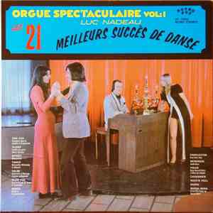 Luc Nadeau  - Orgue Spectaculaire, Vol.1 - Les 21 Meilleurs Succès De Danse mp3 album