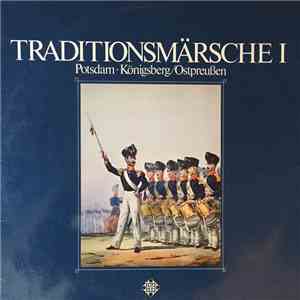 Luftwaffen-Musikkorps 1, Trompetenkorps Der Ehemaligen Berittenen Truppen, Oberstleutnant Helmuth Schaal, Oberstleutnant Johannes Schade - Traditionsmärsche I (Potsdam • Königsberg/Ostpreußen) mp3 album