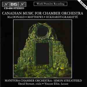 MacDonald · Matthews · Eckhardt-Gramatté · Manitoba Chamber Orchestra / Simon Streatfeild · David Stewart  · Vincent Ellin - Canadian Music For Chamber Orchestra mp3 album