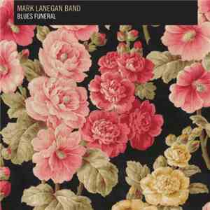 Mark Lanegan Band - Blues Funeral mp3 album