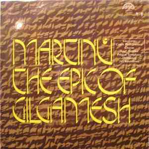 Martinů, Czech Philharmonic Chorus / The Prague Symphony Orchestra / Jiří Bělohlávek - The Epic Of Gilgamesh mp3 album