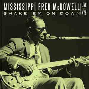 Mississippi Fred McDowell - Shake 'Em On Down - Live In NYC mp3 album