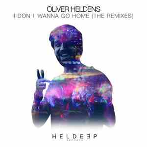 Oliver Heldens - I Don't Wanna Go Home (The Remixes) mp3 album
