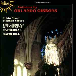 Orlando Gibbons, Robin Blaze, Stephen Varcoe, The Choir Of Winchester Cathedral, David Hill - Anthems By Orlando Gibbons mp3 album