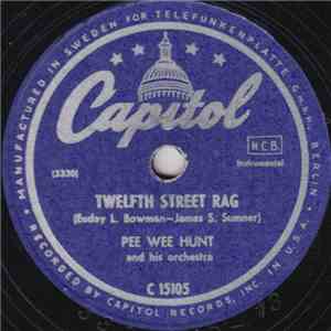 Pee Wee Hunt And His Orchestra - Twelfth Street Rag / Somebody Else, Not Me mp3 album
