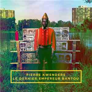 Pierre Kwenders - Le Dernier Empereur Bantou mp3 album