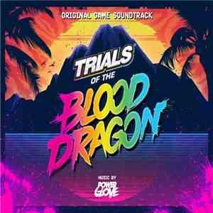 Power Glove  - Trials Of The Blood Dragon (Original Game Soundtrack) mp3 album