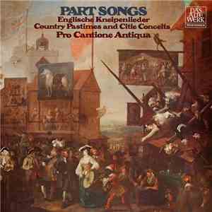 Pro Cantione Antiqua - Part Songs (Country Pastimes And Citie Conceits) mp3 album