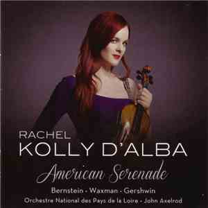 Rachel Kolly D'Alba – Bernstein, Waxman, Gershwin, Orchestre National Des Pays De La Loire, John Axelrod - American Serenade mp3 album