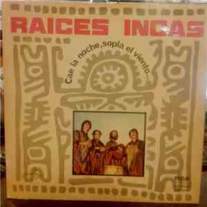 Raices Incas - Cae La Noche, Sopla El Viento... mp3 album