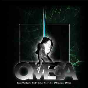 Seven That Spells - The Death And Resurrection Of Krautrock: Omega mp3 album
