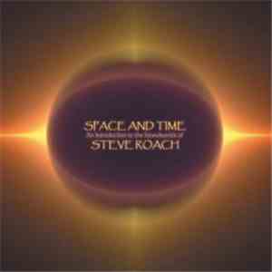 Steve Roach - Space And Time: An Introduction To The Soundworlds Of Steve Roach mp3 album