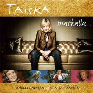 Taiska - Matkalla... (Kaikki Parhaat Eilen Ja Tänään) mp3 album