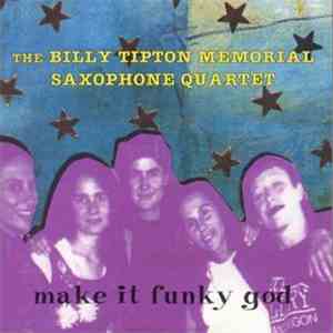 The Billy Tipton Memorial Saxophone Quartet - Make It Funky God mp3 album
