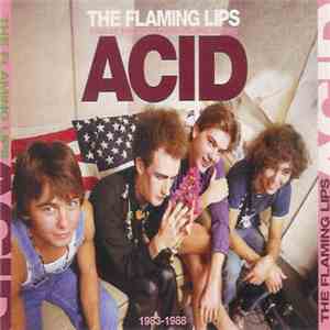 The Flaming Lips - Finally The Punk Rockers Are Taking Acid (1983-1988) mp3 album