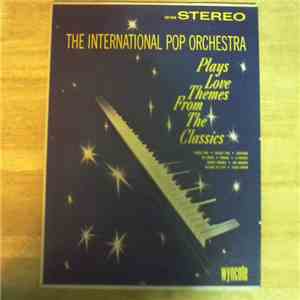 The International Pop Orchestra - The International Pop Orchestra Plays Love Themes From The Classics mp3 album