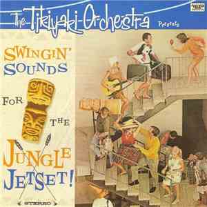 The Tikiyaki Orchestra - Swingin' Sounds For The Jungle Jetset mp3 album