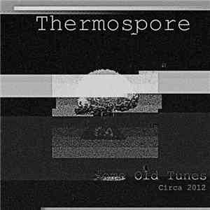 Thermospore - Some Old Tunes (Circa 2012) mp3 album