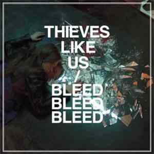 Thieves Like Us - Bleed Bleed Bleed mp3 album