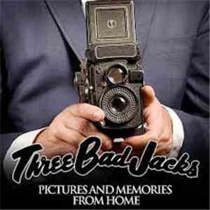 Three Bad Jacks - Pictures And Memories From Home mp3 album