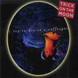 Trick On The Moon - I Try To Die In A Coffeepot mp3 album