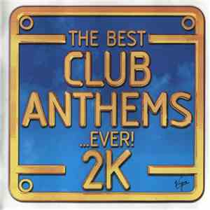 Various - The Best Club Anthems...Ever! 2K mp3 album