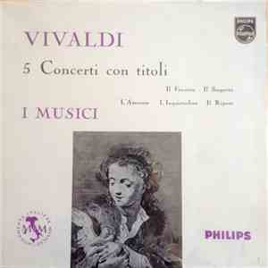 Vivaldi - I Musici, Felix Ayo - 5 Concerti Con Titoli (Il Favorito, Il Sospetto, L'amoroso, L'inquietudine, Il Riposo) mp3 album