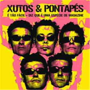 Xutos & Pontapés - É Tão Fácil + Diz Que É Uma Espécie de Magazine mp3 album