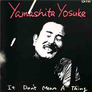 Yamashita Yosuke - It Don't Mean A Thing mp3 album