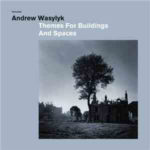 Andrew Wasylyk - Themes For Buildings And Spaces mp3 album