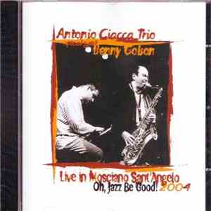 Antonio Ciacca Special Guest Benny Golson - Live In Mosciano Sant'Angelo Oh, Jazz Be Good! 2004 mp3 album