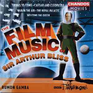 Arthur Bliss, Rumon Gamba, BBC Philharmonic - The Film Music Of Sir Arthur Bliss mp3 album