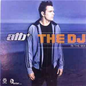 ATB - The DJ™ - In The Mix mp3 album