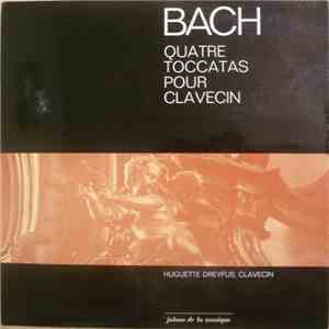 Bach, Huguette Dreyfus - Quatre Toccatas Pour Clavecin mp3 album