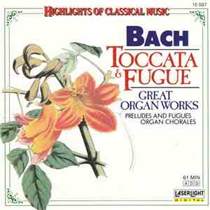 Bach - Toccata & Fugue (Great Organ Works / Preludes And Fuges / Organ Chorales) mp3 album
