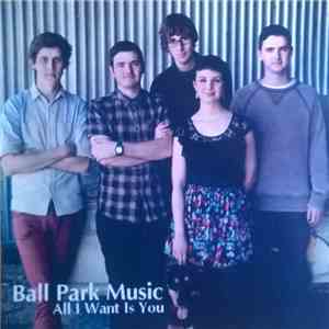 Ball Park Music - All I Want Is You mp3 album