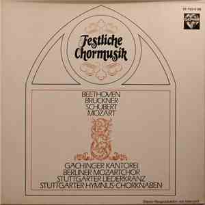 Beethoven, Bruckner, Schubert, Mozart, Gächinger Kantorei, Berliner Mozartchor, Stuttgarter Liederkranz, Stuttgarter Hymnus-Chorknaben - Festliche Chormusik mp3 album