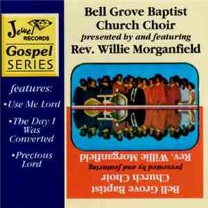 Bell Grove Baptist Church Choir & Rev. Willie Morganfield - Bell Grove Baptist Church Choir Presented By And Featuring Rev. Willie Morganfield mp3 album