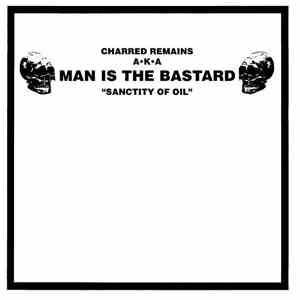 Bizarre Uproar / Charred Remains A·K·A Man Is The Bastard - Session Of Extreme Nihilistic Horror / Sanctity Of Oil mp3 album