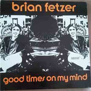 Brian Fetzer - Good Times On My Mind mp3 album