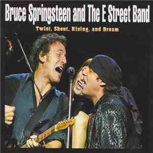Bruce Springsteen And The E Street Band - Twist, Shout, Rising, And Dream mp3 album