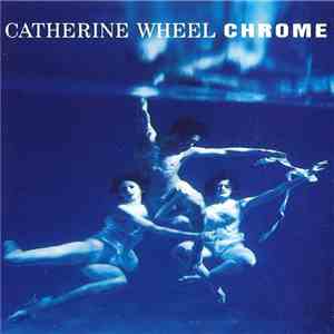 Catherine Wheel - Chrome mp3 album