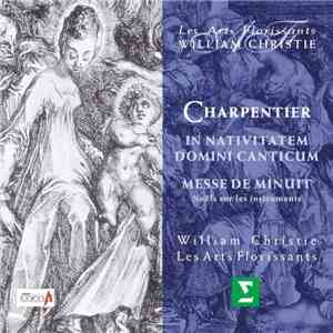 Charpentier - Les Arts Florissants, William Christie - In Nativitatem Domini Canticum - Messe De Minuit (Noël Sur Les Instruments) mp3 album