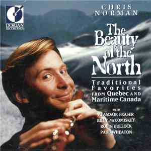Chris Norman  With Alasdair Fraser, Billy McComiskey, Robin Bullock, Paul Wheaton - The Beauty Of The North - Traditional Favorites From Quebec And Maritime Canada mp3 album