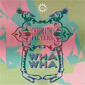 Chromatic Filters - Wha Wha mp3 album