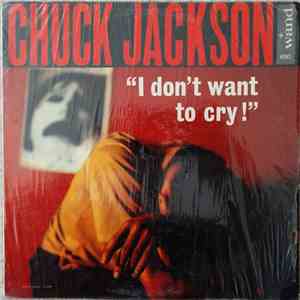 Chuck Jackson - I Don't Want To Cry! mp3 album