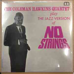 Coleman Hawkins Quartet - The Coleman Hawkins Quartet Play The Jazz Version Of No Strings mp3 album