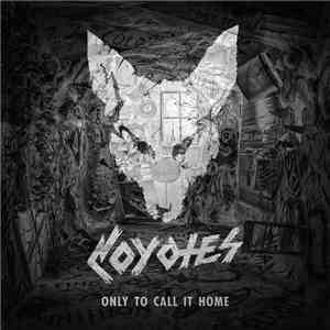 Coyotes  - Only To Call It Home mp3 album
