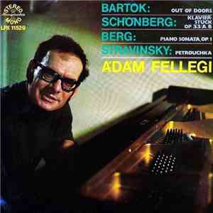 Ádám Fellegi - Bartók, Schönberg, Berg, Stravinsky - Out Of Doors / Klavierstück, Op. 33 / Piano Sonata, Op. 1 / Petrouchka mp3 album