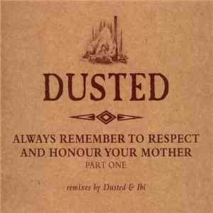 Dusted - Always Remember To Respect And Honour Your Mother - Part One mp3 album